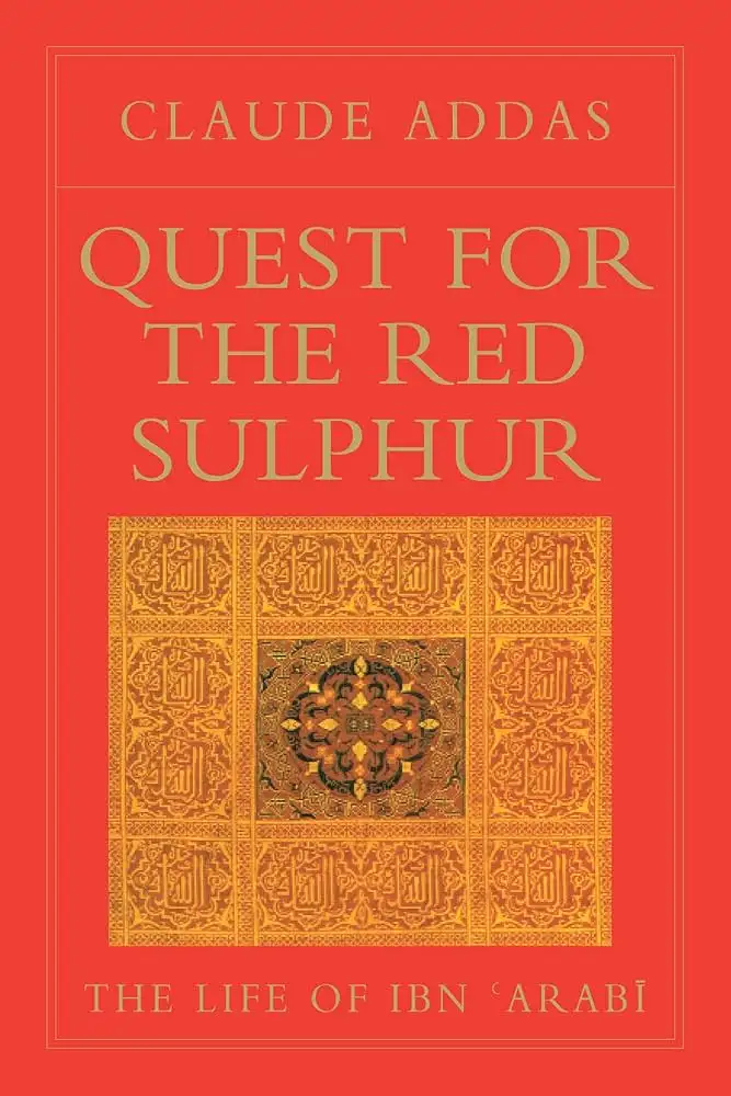 Cover of Quest for the Red Sulphur: The Life of Ibn ʿArabī by Claude Addas, Peter Kingsley translation; Islamic Texts Society (1993)