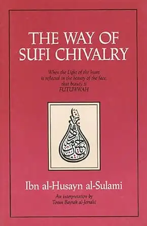 Cover of The Way of Sufi Chivalry by Abū ʿAbd al-Raḥmān al-Sulamī, Tosun Bayrak al-Jerrahi interpretation; Inner Traditions edition (1991)