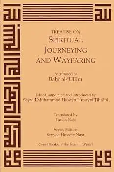 Cover of Treatise on Spiritual Journeying and Wayfaring by Sayyid Muḥammad Mahdī Baḥr al-ʿUlūm, Tawus Raja translation; Sayyid M. H. H. Tihrānī ed./annot.; Kazi Publications (2013)