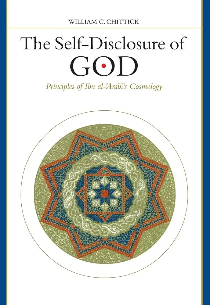 Cover of The Self-Disclosure of God: Principles of Ibn al-ʿArabi’s Cosmology by William C. Chittick, SUNY Press (1998)