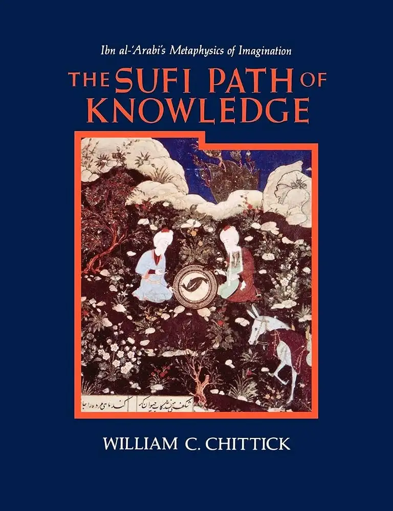 Cover of The Sufi Path of Knowledge: Ibn al-ʿArabi’s Metaphysics of Imagination by William C. Chittick, SUNY Press (1989)