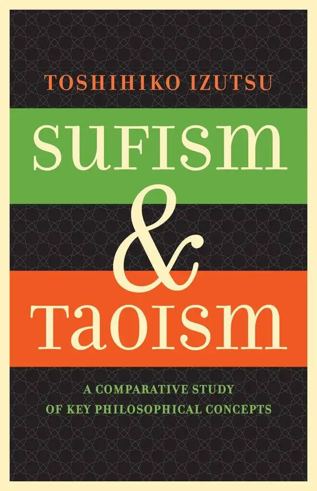 Cover of Sufism and Taoism: A Comparative Study of Key Philosophical Concepts by Toshihiko Izutsu, University of California Press (1984)