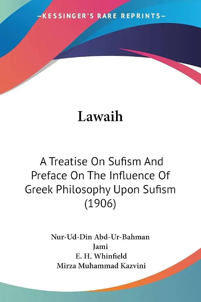 Cover of Lawāʾiḥ: A Treatise on Sufism by Nūr al-Dīn ʿAbd al-Raḥmān Jāmī, E. H. Whinfield and Mīrzā Muḥammad Qazvīnī translation; facsimile/reprint of the 1906 edition (2008)