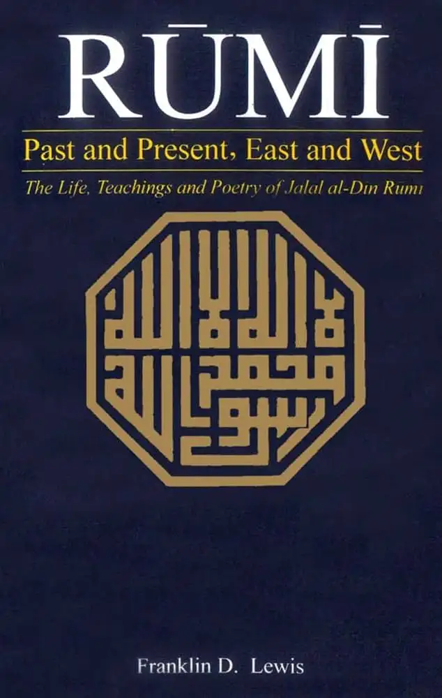 Cover of Rumi: Past and Present, East and West by Franklin D. Lewis, Revised edition; Oneworld Publications (2007)