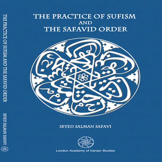 Cover of The Practice of Sufism and the Safavid Order by Seyed Salman Safavi, London Academy of Iranian Studies Press (2018)