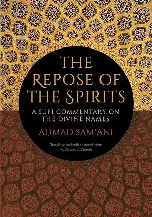 Cover of The Repose of the Spirits: A Sufi Commentary on the Divine Names by Aḥmad Samʿānī, William C. Chittick translation; SUNY Press (2019)