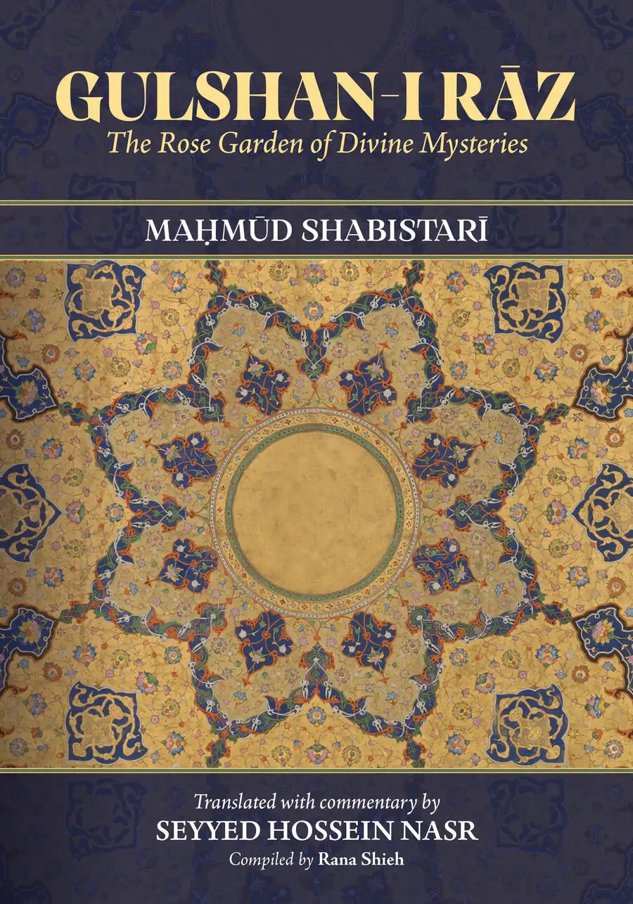 Cover of Gulshan-i Rāz: The Rose Garden of Divine Mysteries by Maḥmūd Shabistarī, translated with commentary by Seyyed Hossein Nasr, SUNY Press, 2025